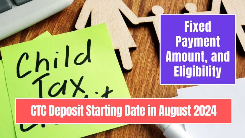 CTC Deposit Starting Date in August 2024, Fixed Payment Amount, and Eligibility