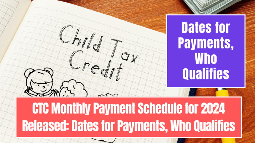 CTC Monthly Payment Schedule for 2024 Released: Dates for Payments, Who Qualifies