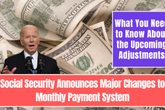 Social Security Announces Major Changes to Monthly Payment System: What You Need to Know About the Upcoming Adjustments