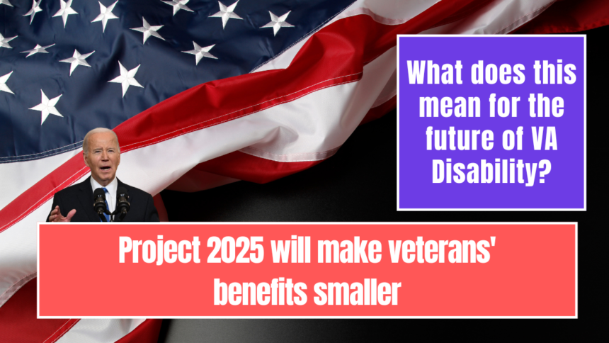 Project 2025 will make veterans' benefits smaller. What does this mean for the future of VA Disability?